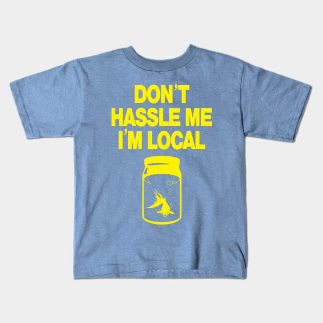 Don't Hassle Me I'm Local -yellow Kids T-Shirt by MartianInk